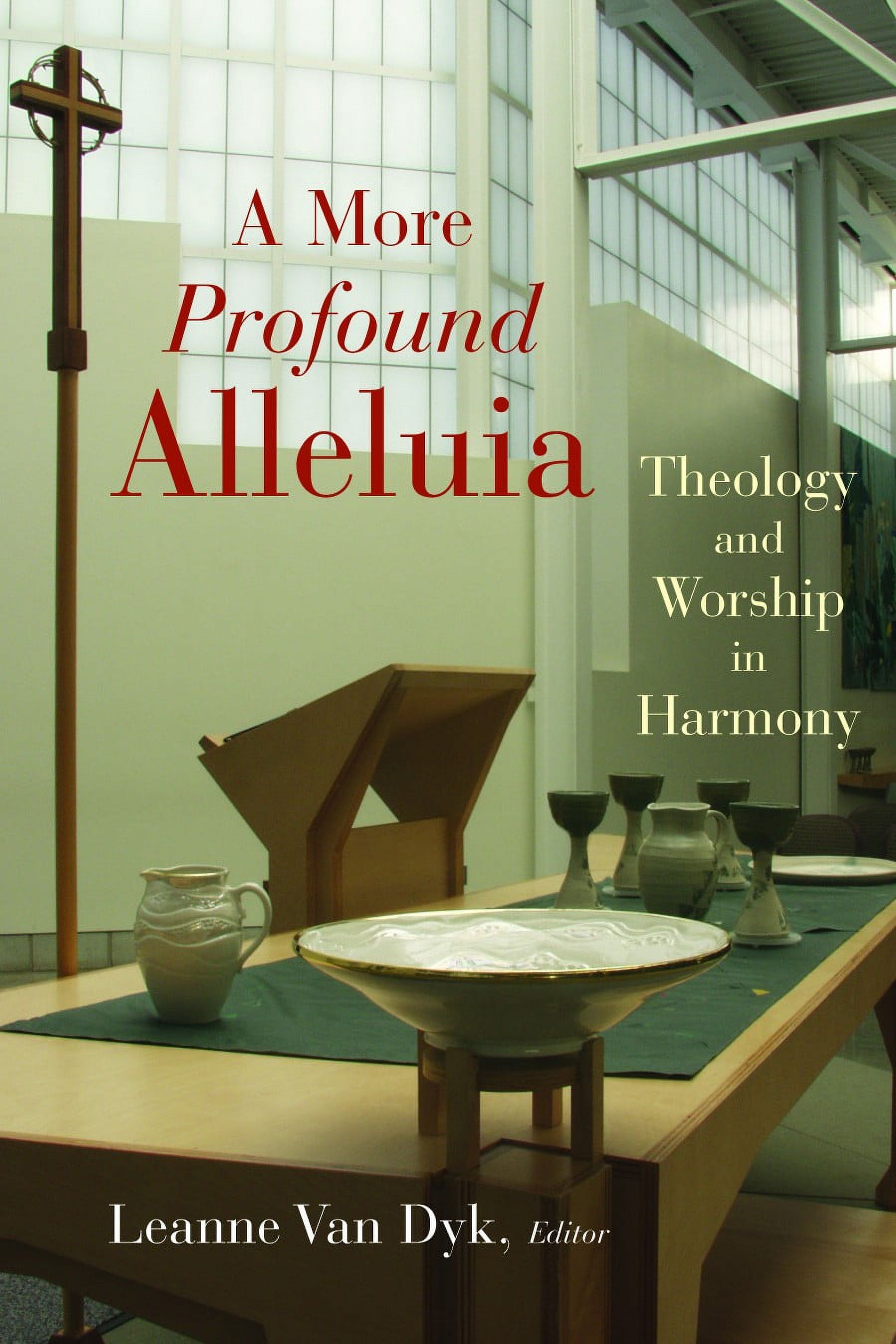 The Calvin Institute of Christian Worship Liturgical Studies (CICW): A More Profound Alleluia : Theology and Worship in Harmony (Paperback)